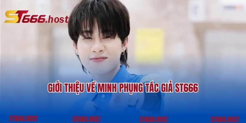 Giới thiệu về Minh Phụng tác giả ST666